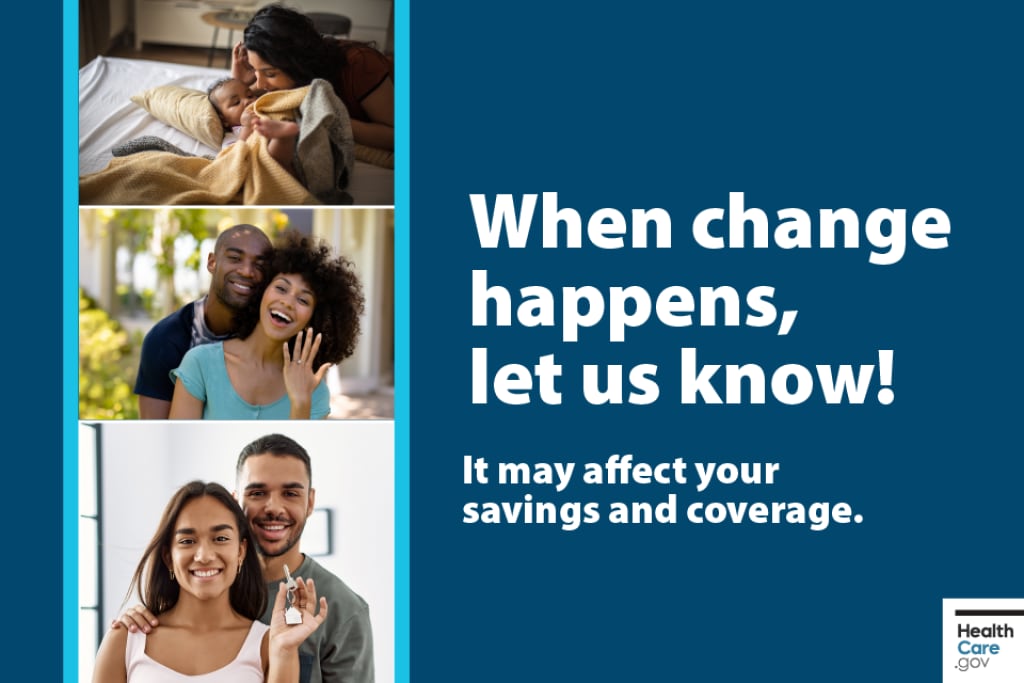 When change happens, let us know. A new baby, a couple getting engaged, and a couple with keys to their new home with text “When change happens, let us know! It may affect your savings and coverage.”