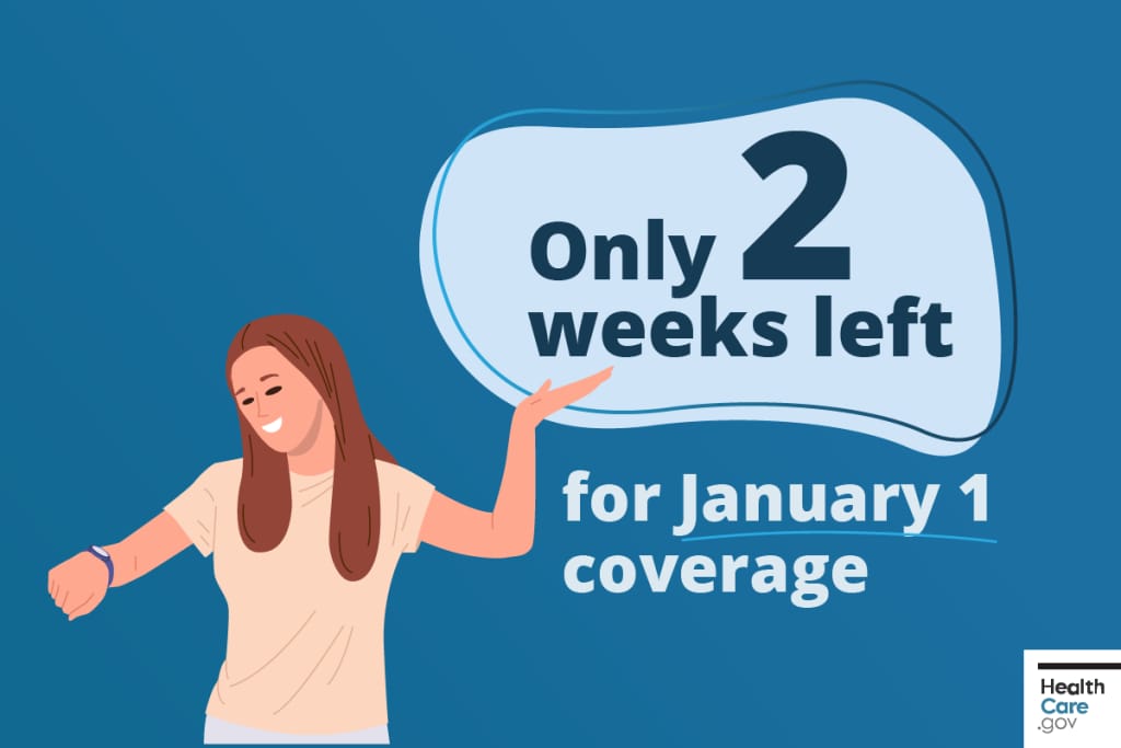 Only 2 weeks left for Jan 1 coverage