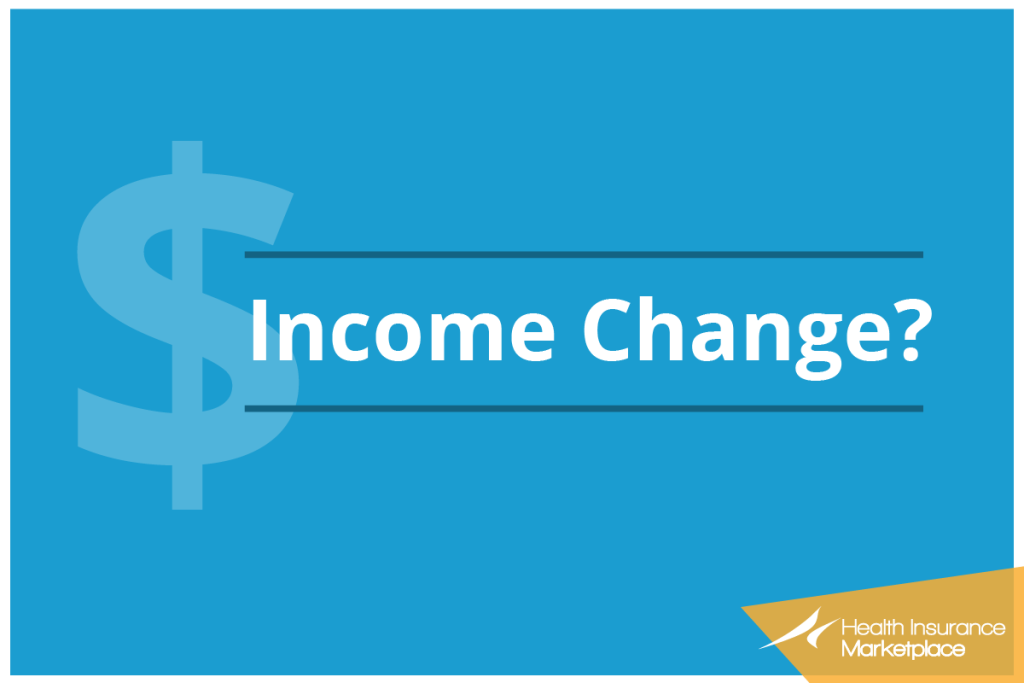 Annual Household Income changes? Report them to the Marketplace ASAP