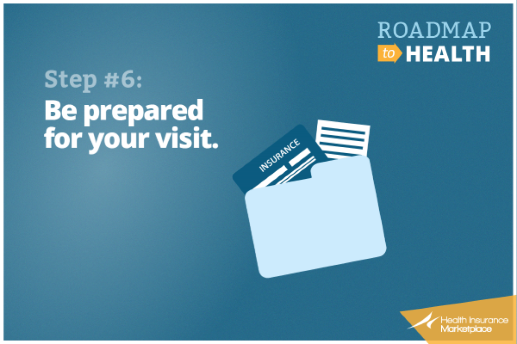 Step 6: Be prepared for your visit.