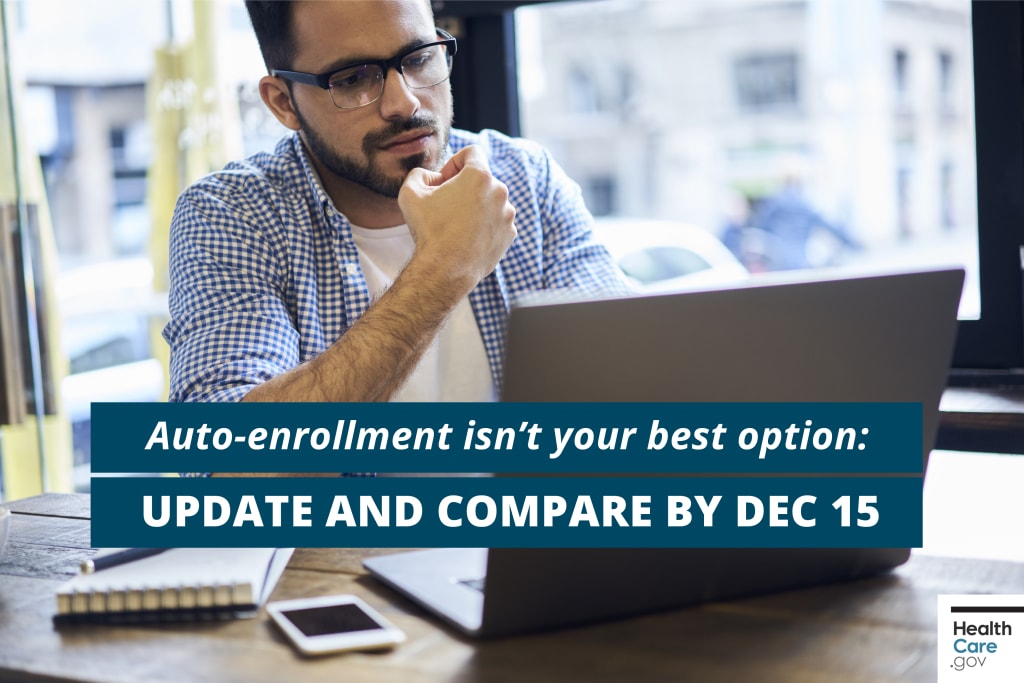 {Update and compare plans by Dec. 15.} Image: {Auto-enrollment isn’t your best option: Update and compare by Dec. 15}