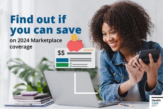 Find out if you can save on 2024 Marketplace coverage. 