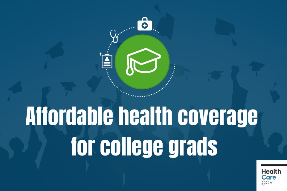 See health insurance options to protect college graduates from unexpected  medical costs - HealthCare.gov